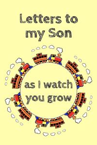 Letters To My Son As I Watch You Grow