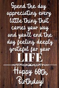 Spend the day appreciating every little thing Happy 60th Birthday