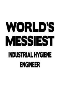 World's Messiest Industrial Hygiene Engineer: Personal Industrial Hygiene Engineer Notebook, Journal Gift, Diary, Doodle Gift or Notebook - 6 x 9 Compact Size- 109 Blank Lined Pages