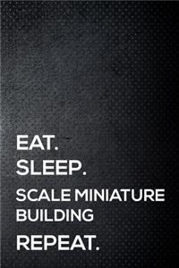 Eat. Sleep. Scale Miniature Building. Repeat.
