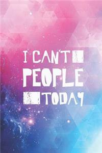I Can't People Today - Funny Humor Saying Quote Journal