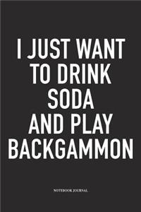 I Just Want to Drink Soda and Play Backgammon