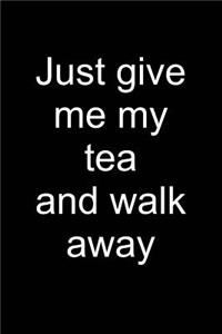 Give Me Tea and Walk Away