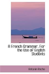 A French Grammar for the Use of English Students