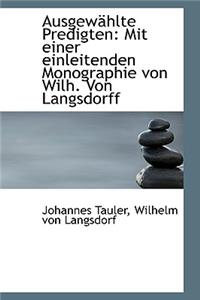 Ausgew Hlte Predigten: Mit Einer Einleitenden Monographie Von Wilh. Von Langsdorff