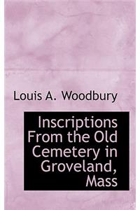 Inscriptions From the Old Cemetery in Groveland, Mass