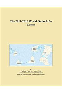 The 2011-2016 World Outlook for Cotton