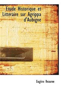 Tude Historique Et Litt Raire Sur Agrippa D'Aubign