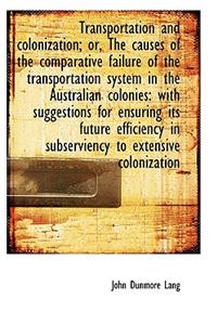 Transportation and Colonization; Or, the Causes of the Comparative Failure of the Transportation Sys