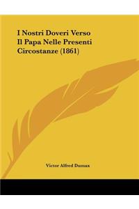 I Nostri Doveri Verso Il Papa Nelle Presenti Circostanze (1861)