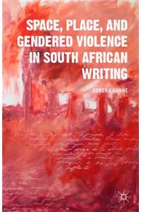 Space, Place, and Gendered Violence in South African Writing