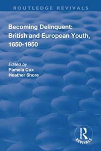 Becoming Delinquent: British and European Youth, 1650-1950