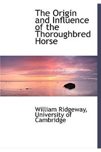 The Origin and Influence of the Thoroughbred Horse
