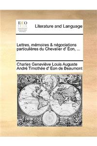 Lettres, Memoires & Ngociations Particulires Du Chevalier D' On, ...