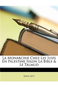 La Monarchie Chez Les Juifs En Palestine Selon La Bible & Le Talmud