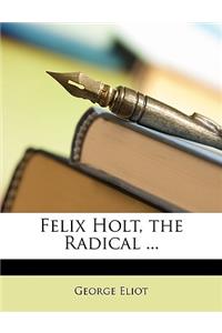 Felix Holt, the Radical ...