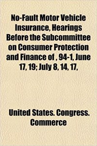 No-Fault Motor Vehicle Insurance, Hearings Before the Subcommittee on Consumer Protection and Finance Of, 94-1, June 17, 19; July 8, 14, 17,