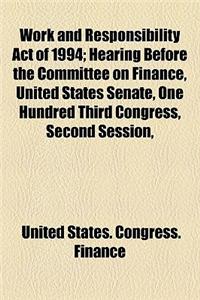 Work and Responsibility Act of 1994; Hearing Before the Committee on Finance, United States Senate, One Hundred Third Congress, Second Session,