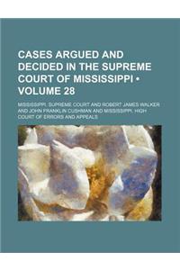 Cases Argued and Decided in the Supreme Court of Mississippi (Volume 28)