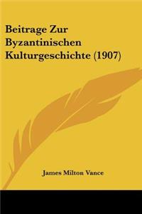 Beitrage Zur Byzantinischen Kulturgeschichte (1907)
