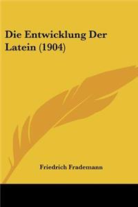 Die Entwicklung Der Latein (1904)