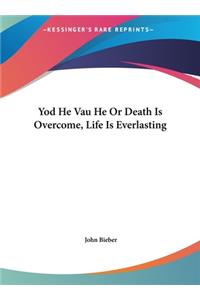 Yod He Vau He or Death Is Overcome, Life Is Everlasting