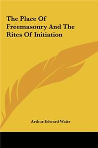 The Place of Freemasonry and the Rites of Initiation