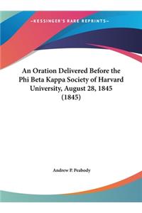 An Oration Delivered Before the Phi Beta Kappa Society of Harvard University, August 28, 1845 (1845)