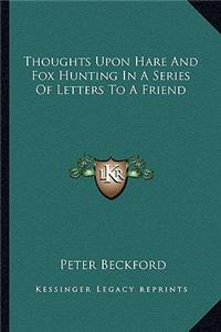 Thoughts Upon Hare and Fox Hunting in a Series of Letters to a Friend