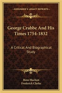 George Crabbe and His Times 1754-1832