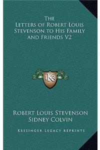 The Letters of Robert Louis Stevenson to His Family and Friends V2