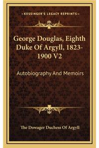 George Douglas, Eighth Duke of Argyll, 1823-1900 V2