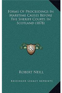 Forms of Proceedings in Maritime Causes Before the Sheriff Courts in Scotland (1878)