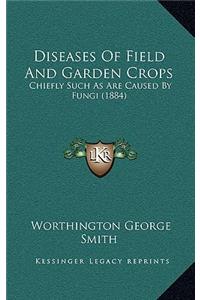 Diseases of Field and Garden Crops