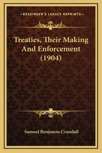 Treaties, Their Making and Enforcement (1904)