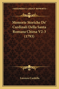 Memorie Storiche De' Cardinali Della Santa Romana Chiesa V2-3 (1793)