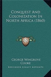 Conquest And Colonization In North Africa (1860)