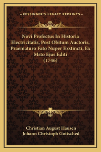 Novi Profectus In Historia Electricitatis, Post Obitum Auctoris, Praematuro Fato Nuper Exstincti, Ex Msto Ejus Editi (1746)