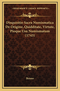 Disquisitio Sacra Numismatica De Origine, Quidditate, Virtute, Pioque Usu Numismatum (1743)