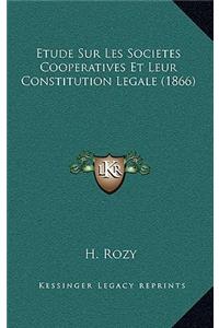 Etude Sur Les Societes Cooperatives Et Leur Constitution Legale (1866)