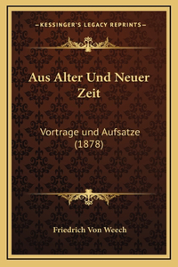 Aus Alter Und Neuer Zeit: Vortrage und Aufsatze (1878)