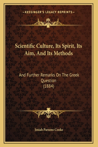 Scientific Culture, Its Spirit, Its Aim, And Its Methods