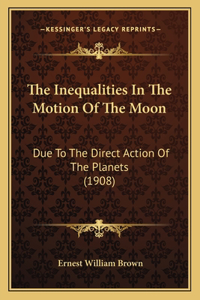 The Inequalities In The Motion Of The Moon