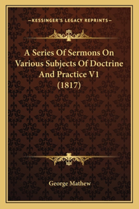 Series Of Sermons On Various Subjects Of Doctrine And Practice V1 (1817)