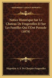Notice Historique Sur Le Chateau De Feugerolles Et Sur Les Familles Qui L'Ont Possede (1878)