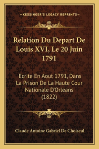 Relation Du Depart De Louis XVI, Le 20 Juin 1791