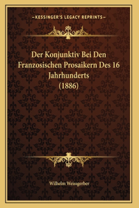 Der Konjunktiv Bei Den Franzosischen Prosaikern Des 16 Jahrhunderts (1886)