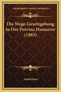 Die Wege-Gesetzgebung In Der Provinz Hannover (1883)