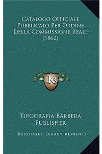 Catalogo Officiale Pubblicato Per Ordine Della Commissione Reale (1862)