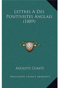 Lettres A Des Positivistes Anglais (1889)